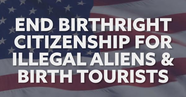 End Birthright Citizenship for Illegal Aliens