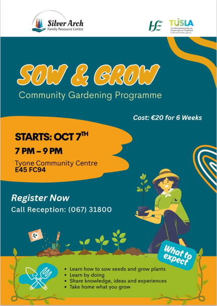 Poster: Sow and Grow 6 week course Starts Wed 7th October in Tyone Community centre E45 FC94 to register call 067 31800 cost for the 6 week is €20