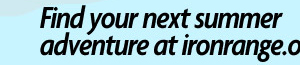 Find Your Next Summer adventure at ironrange.org