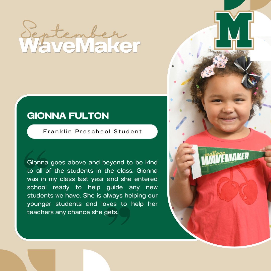 September WaveMaker | Gionna Fulton, Franklin Student | Gionna goes above and beyond to be kind to all of the students in the class. Gionna was in my class last year and she entered school ready to help guide any new students we have. She is always helping our younger students and loves to help her teachers any chance she gets. 