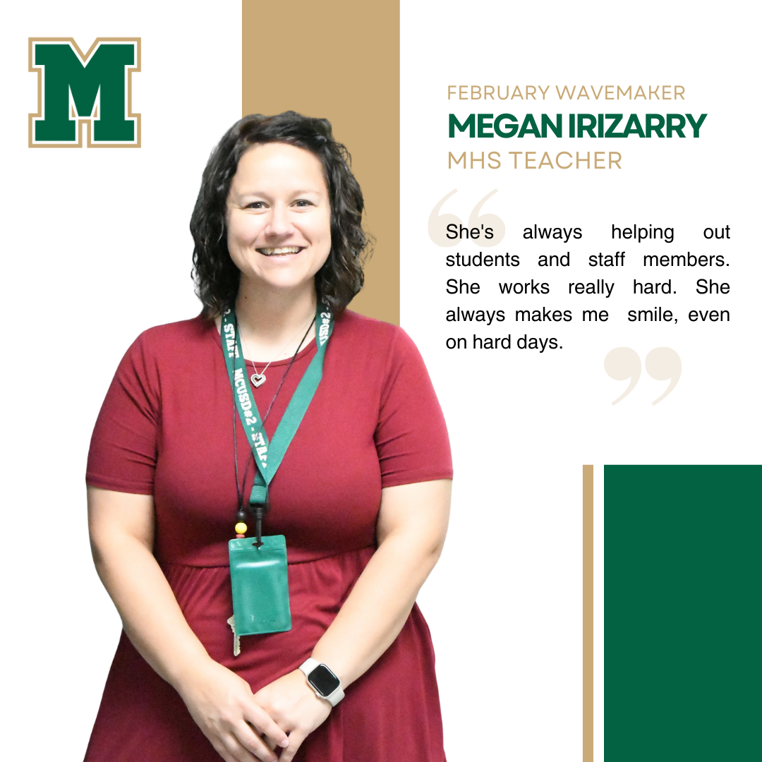 Megan Irizarry, MHS Teacher | "She's always helping out students and staff members. She works really hard. She always makes me smile, even on hard days."