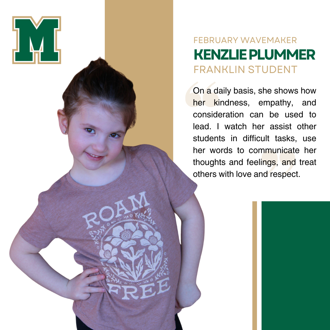 Kenzlie Plummer, Franklin Preschool | "On a daily basis, she shows how her kindness, empathy, and consideration can be used to lead. I watch her assist other students in difficult tasks, use her words to communicate her thoughts and feelings, and treat others with love and respect."