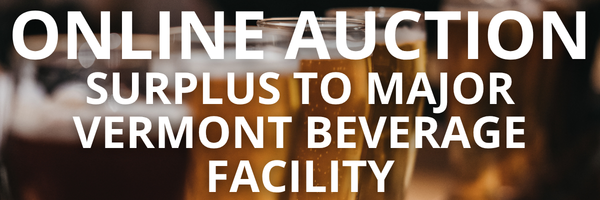 ONLINE AUCTION - Surplus to Major Vermont Beverage Facility