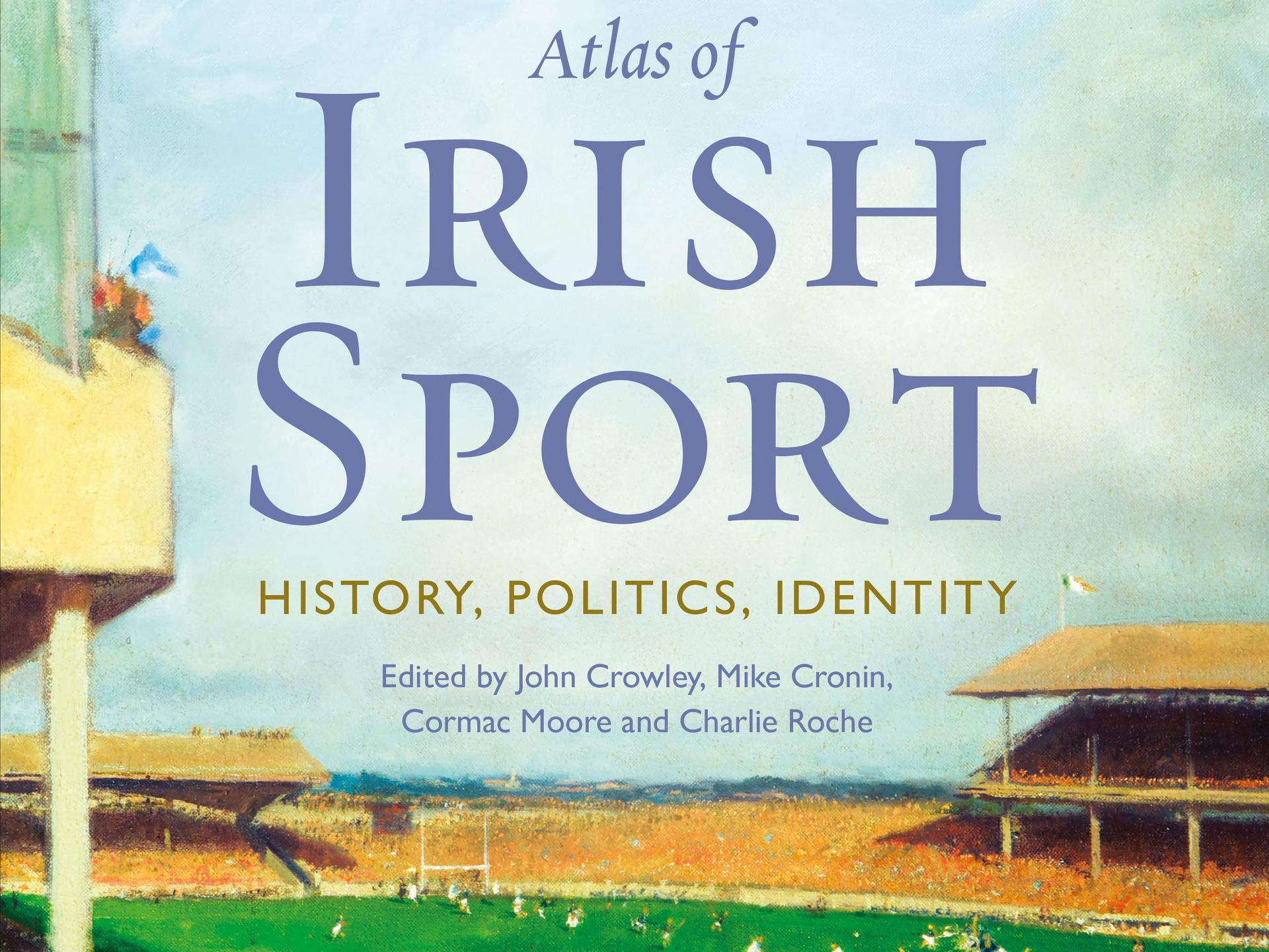 Image of book cover, The Atlas of Irish Sport 