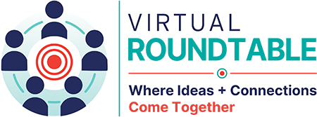 Virtual Roundtable - Where Ideas and Connections Come Together