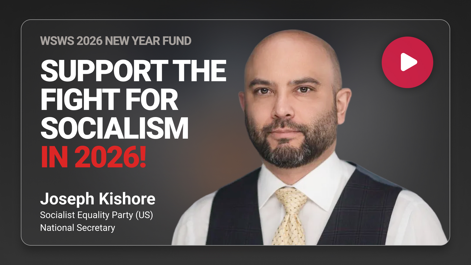 Support the fight for socialism in 2026! Joseph Kishore, Socialist Equality Party US National Secretary