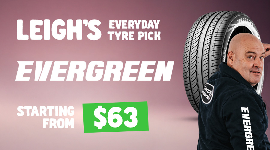 EVERGREEN TYRES FROM $64 EVERGREEN TYRES FROM $64