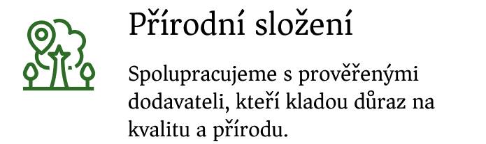 Přírodní složení - Spolupracujeme s prověřenými dodavateli, kteří kladou důraz na kvalitu a přírodu. Přírodní složení - Spolupracujeme s prověřenými dodavateli, kteří kladou důraz na kvalitu a přírodu.
