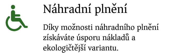 Náhradní plnění - Díky možnosti náhradního plnění získáváte úsporu nákladů a ekologičtější variantu. Náhradní plnění - Díky možnosti náhradního plnění získáváte úsporu nákladů a ekologičtější variantu.