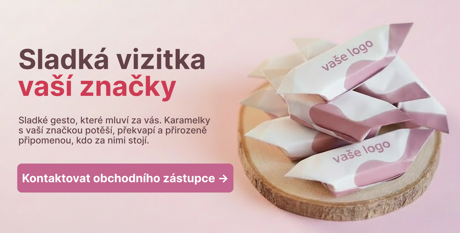 Sladká vizitka vaší značky, Sladké gesto, které mluví za vás. Karamelky s vaší značkou potěší, překvapí a přirozeně připomenou, kdo za nimi stojí., Kontaktovat obchodního zástupce → Sladká vizitka vaší značky, Sladké gesto, které mluví za vás. Karamelky s vaší značkou potěší, překvapí a přirozeně připomenou, kdo za nimi stojí., Kontaktovat obchodního zástupce →