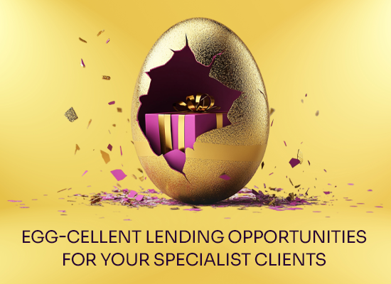 Egg-cellent Lending Opportunities for your Specialist Clients