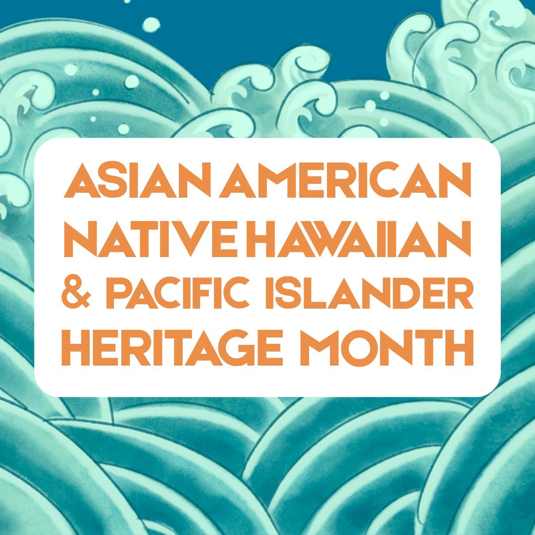 Celebratory graphic for Asian American Native Hawaiian Pacific Islander Heritage Month.