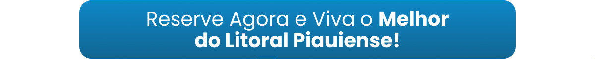 Reserve Agora e Viva o Melhor do Litoral Piauiense!
