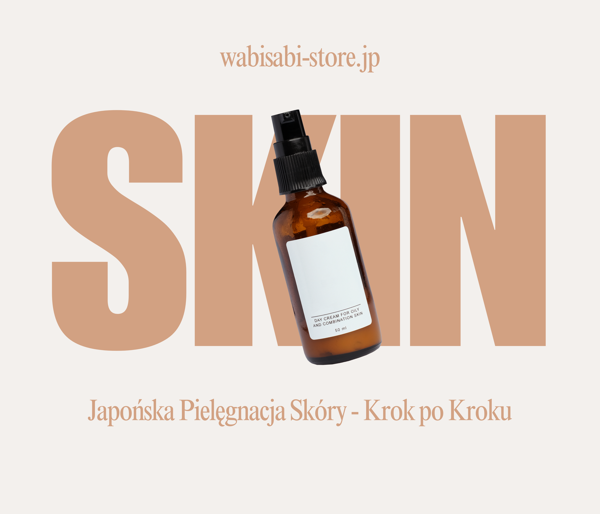 U góry napis: wabisabi-store.jp, na środku napis SKIN na przodzie buteleczka z kremem, na dole napis: Japońska pielęgnacja skóry, krok po kroku. 